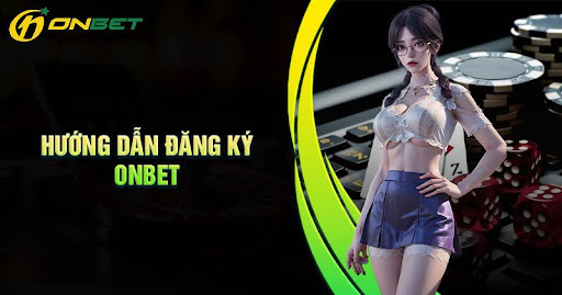 huong-dan-dang-ky-onbet-don-gian-cho-nguoi-moi