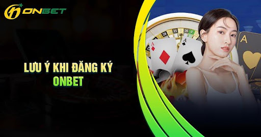 luu-y-khi-dang-ky-onbet-co-ban
