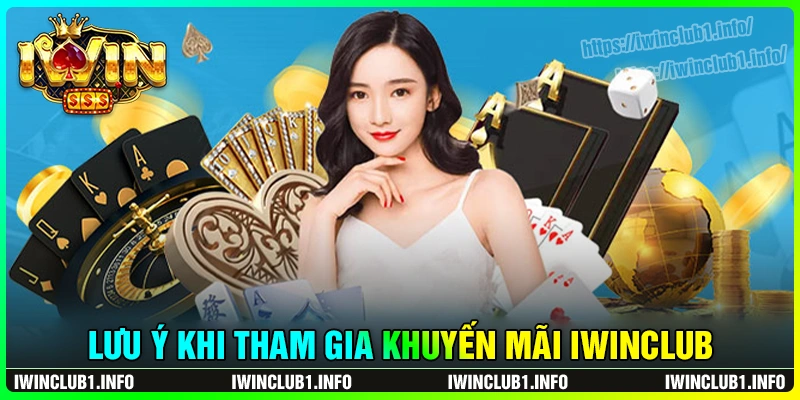 Lưu ý khi nhận khuyến mãi iwinclub bet thủ cần biết