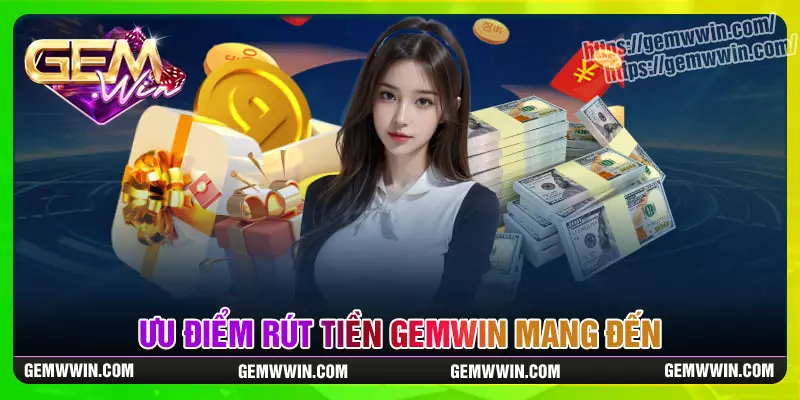 Ưu điểm khi cược thủ rút tiền gemwin