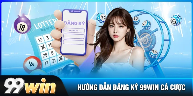 dang-ky-99win-thu-tuc-mo-tai-khoan-lan-dau-cho-bet-thu