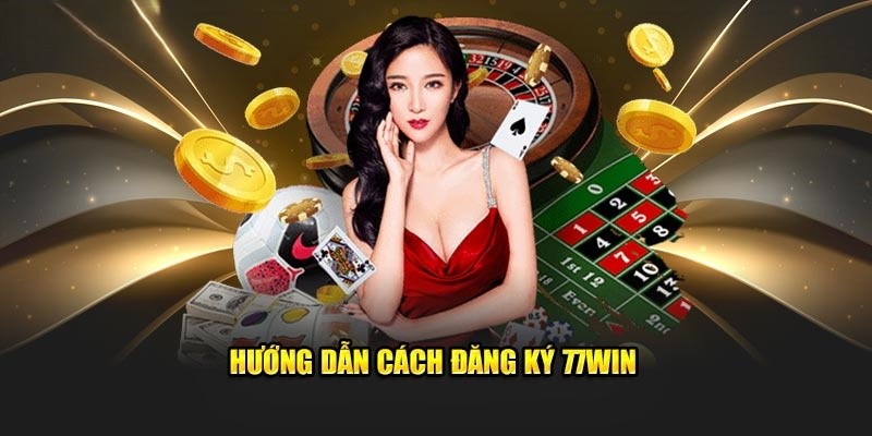 thuc-hien-cac-buoc-dang-ky-77win-nhanh-chong-nhat